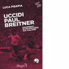 UCCIDI PAUL BREITNER di LUCA PISAPIA