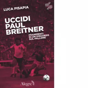 UCCIDI PAUL BREITNER di LUCA PISAPIA