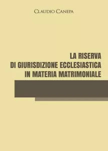 La riserva di giurisdizione ecclesiastica in materia matrimoniale di Claudio Ca