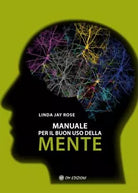 Manuale Per Il Buon Uso Della Mente di Linda Jay Rose 2021 Om Edizioni