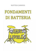 Fondamenti di batteria - quarto livello di Matteo Cammisa, 2019, Youcanprint