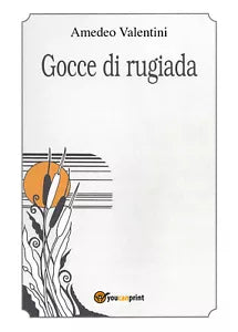 Gocce di rugiada di Amedeo Valentini, 2018, Youcanprint
