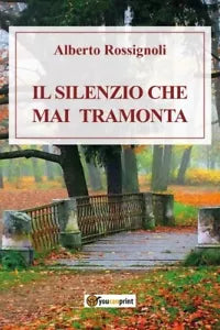 Il silenzio che mai tramonta di Alberto Rossignoli