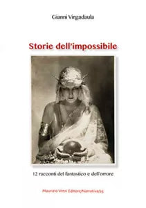 Storie dell impossibile 12 racconti del fantastico e dell orrore di Gianni Virg