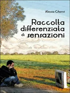 Raccolta differenziata di sensazioni di Alessio Chirivi, 2016, Youcanprint