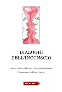 DIALOGHI DELL’INCONSCIO di Laura De Luca E Marialuisa Bignami a Cura Di