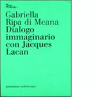 Dialogo immaginario con Jacques Lacan di Gabriella Ripa di Meana