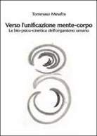 Verso l’unificazione mente-corpo - Tommaso Minafra, 2014, Youcanprint