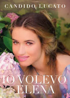 Io volevo Elena di Candido Lucato, 2021, Youcanprint