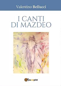 I canti di Mazdeo di Valentino Bellucci, 2016, Youcanprint