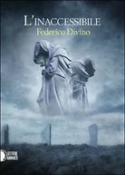 L’inaccessibile di Federico Divino, 2016, Lettere Animate Editore