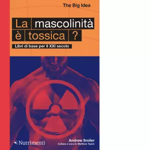 La mascolinit tossica Libri di base per il XXI secolo di Andrew Smiler