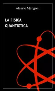 La Fisica Quantistica di Alessio Mangoni