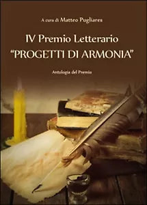 4º premio letterario Progetti di armonia. Antologia del premio di M. Pugliares