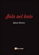 Sola nel buio di Simone Carriero, 2015, Youcanprint