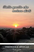 Tutto quello che volevo dirti di Veronica C. Aguilar, 2017, Youcanprint
