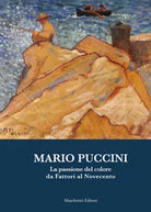 Mario Puccini La passione del colore da Fattori al Novecento di Nadia Marchioni