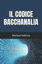 IL CODICE BACCHANALIA di Stefano Valenza