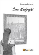 Come naufraghi di Francesca Barracca, 2014, Youcanprint