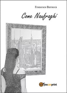 Come naufraghi di Francesca Barracca, 2014, Youcanprint