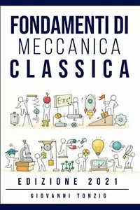 Fondamenti di Meccanica Classica Edizione 2021 di Giovanni Tonzig 2021 Indip