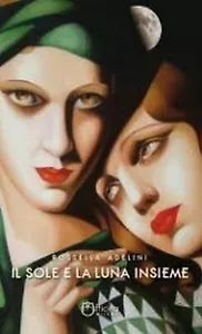 Il sole e la luna insieme di Rossella Adelini, Officina Milena