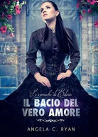 Il bacio del vero amore di Angela C. Ryan, 2016, Youcanprint