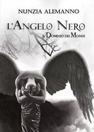 Il Dominio dei Mondi: L’Angelo Nero di Nunzia Alemanno, 2016, Youcanprint