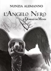 Il Dominio dei Mondi: L’Angelo Nero di Nunzia Alemanno, 2016, Youcanprint