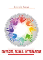 Diversita, scuola, integrazione di Umberto Rubino, 2020, Youcanprint