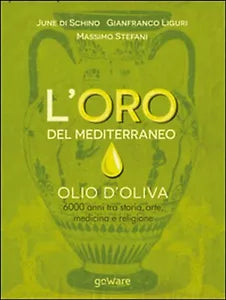 L’oro del Mediterraneo. Olio d’oliva. 6000 anni tra storia, arte, medicina
