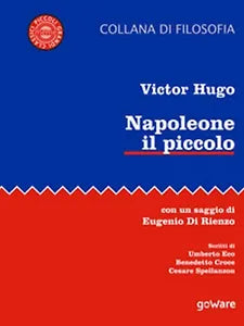 Napoleone il piccolo. Con un saggio di Eugenio Di Rienzo di Victor Hugo, 2017