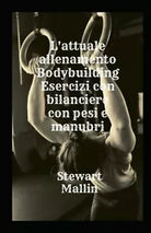 L attuale allenamento Bodybuilding Esercizi con bilanciere con pesi e manubri di