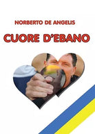 Cuore d’ebano di Norberto De Angelis, 2016, Youcanprint