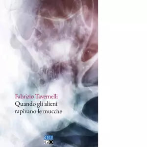 Quando gli alieni rapivano le mucche di Fabrizio Tavernelli