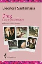Drag. Storia di una sottocultura di Eleonora Santamaria, 2021, Edizioni Dell’A