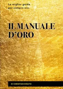 Il manuale d oro La miglior guida per compro oro di Christian Dinato