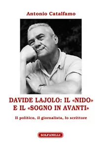 DAVIDE LAJOLO Il «Nido» e il «Sogno in avanti» - ntonio Catalfamo, Solfanelli