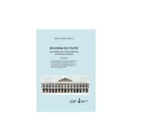 Bologna Dei Teatri: Alla ricerca del teatro perduto - Maria Chiara Mazzi, 2019,