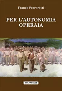 PER L’AUTONOMIA OPERAIA di Franco Ferrarotti, Solfanelli Edizioni