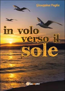 In volo verso il sole - Giuseppina Paglia, 2015, Youcanprint