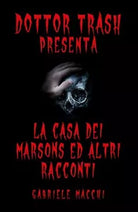 Dott.Trash presenta: La casa dei Marsons ed altri racconti di Gabriele Macchi