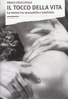 Il tocco della vita La mente tra sensualit e intelletto di Paolo Crocchiolo