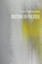 Destino in Polvere di Paolo Tagliapietra, 2018, Youcanprint
