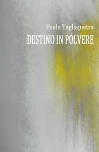 Destino in Polvere di Paolo Tagliapietra, 2018, Youcanprint