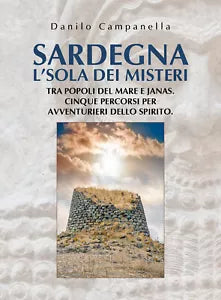 Sardegna. L’isola dei misteri. Tra popoli del mare e janas. Cinque percorsi per