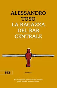 La ragazza del bar centrale di Alessandro Toso, Bottega Errante Edizioni