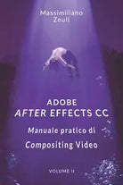 Adobe After Effects CC - Manuale Pratico Di Compositing Video Volume 2 : Intern