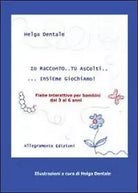 Io racconto... tu ascolti... insieme giochiamo! Helga Dentale, 2012, Youcanpr.