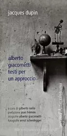 Alberto Giacometti Testi per un approccio di Jacques Dupin